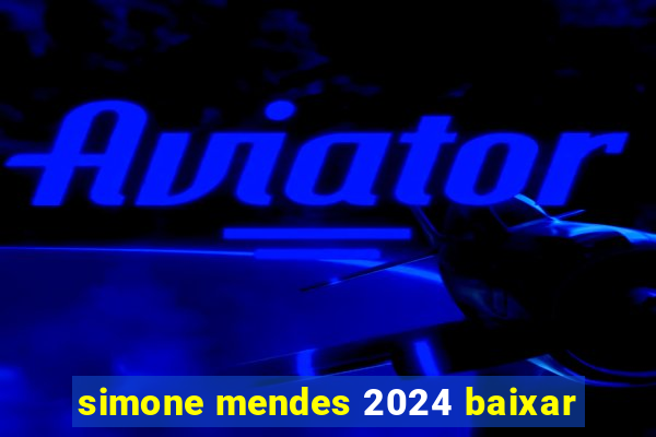 simone mendes 2024 baixar